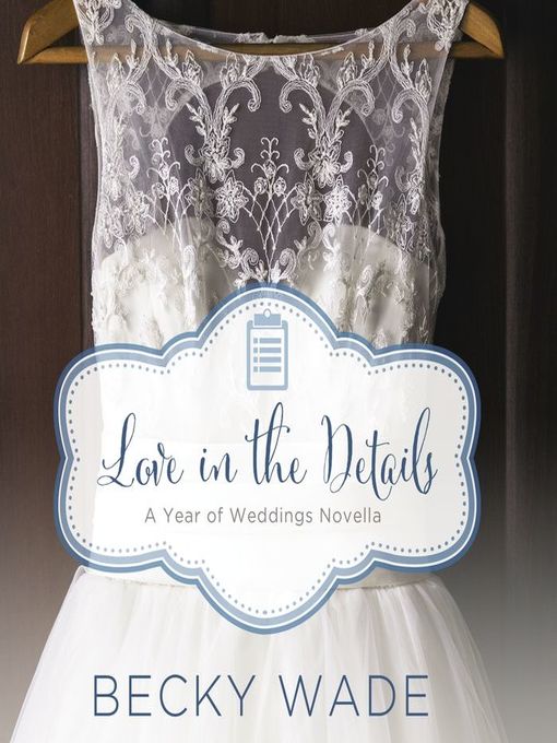 Title details for Love in the Details by Becky Wade - Available